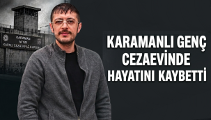 Karamanlı Genç Cezaevinde Hayatını Kaybetti