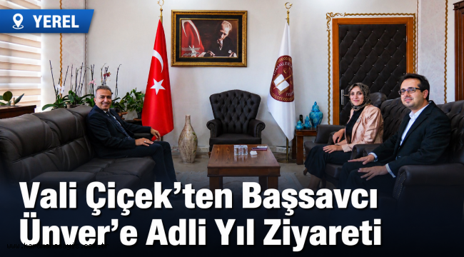 Vali Çiçek'ten Başsavcı Ünver'e Adli Yıl Ziyareti