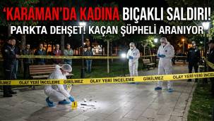 Karaman'da Kadına Bıçaklı Saldırı: 32 Yaşındaki Kadın Parkta Bıçaklandı!