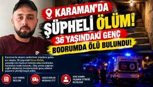 Karaman'da Şüpheli Ölüm: 36 Yaşındaki Genç Bodrumda Ölü Bulundu!